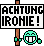 IronieSchild.gif :IronieSchild